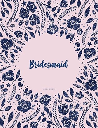 Read Online Bridesmaid Journal Notebook: Bridal Party Gifts, Blush Pink and Navy Floral Notebook -  | ePub