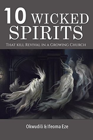 Download Ten Wicked Spirits That Kill Revival in a Growing Church - Okwudili Eze | PDF