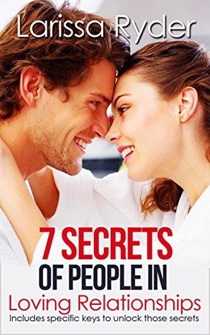 Read 7 Secrets of People in Loving Relationships: Includes Specific Keys to Unlock Those Secrets - Larissa Ryder | ePub