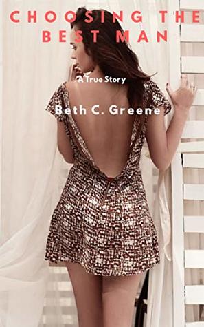 Read Online Choosing The Best Man: A True Story (Horny Erotica, Sexy Slut Story) - Beth C Greene file in ePub