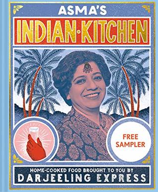 Read Asma's Indian Kitchen (Sampler): Home-cooked food brought to you by Darjeeling Express - Asma Khan | PDF