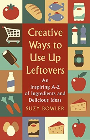 Read The Leftovers Handbook: A-Z of Every Ingredient In Your Kitchen with Inspirational Ideas For Using Them - Suzy Bowler file in ePub