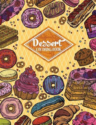 Read Online Dessert Coloring Book: Gorgeous Cakes, Donuts, Cupcakes and Ice Creams for Dessert Lover (Adult Coloring Book) - Russ Focus file in PDF