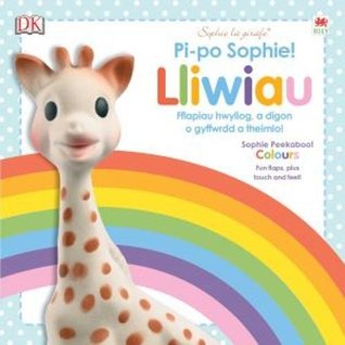 Read Cyfres Sophie La Girafe: Pi-Po Sophie Lliwiau / Peekaboo Sophie Colours - Dawn Sirett | PDF