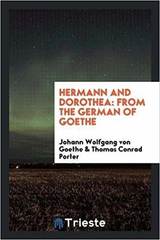 Read Online Hermann and Dorothea: From the German of Goethe - Johann Wolfgang von Goethe | PDF