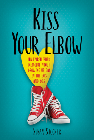 Read Kiss Your Elbow: An Embellished Memoire about Growing Up Gay in the 50's and 60's - Susan Stocker | ePub