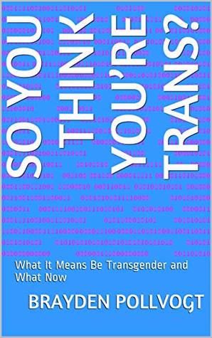 Read So You Think You’re Trans?: What It Means Be Transgender and What Now - Brayden Pollvogt | ePub