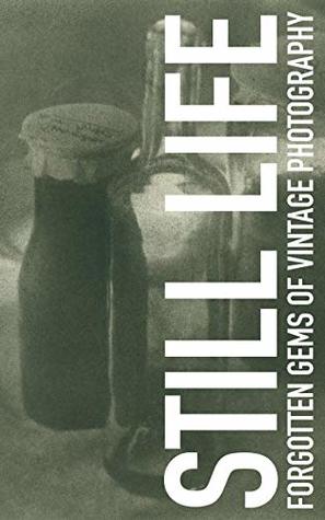 Full Download Still Life (Forgotten gems of vintage photography Book 1) - Peter Mrhar file in PDF