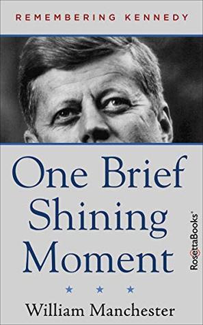 Read One Brief Shining Moment: Remembering Kennedy - William Manchester file in PDF