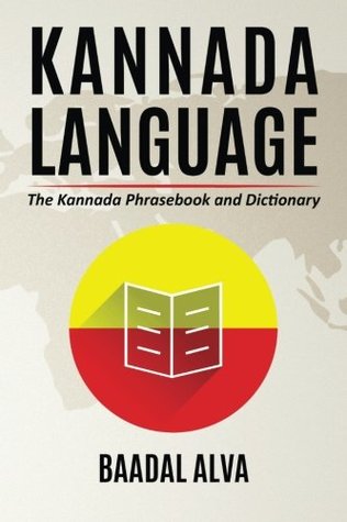 Download Kannada Language: The Kannada Phrasebook and Dictionary - Baadal Alva | PDF