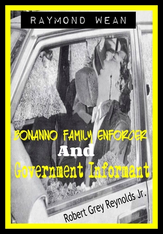 Read Online Raymond Wean Bonanno Family Enforcer and Government Informant - Robert Grey Reynolds Jr. | ePub