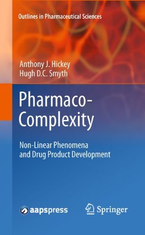 Read Pharmaco-Complexity: Non-Linear Phenomena and Drug Product Development: 1 (Outlines in Pharmaceutical Sciences) - Anthony J. Hickey | PDF