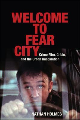 Full Download Welcome to Fear City: Crime Film, Crisis, and the Urban Imagination - Nathan Holmes | ePub