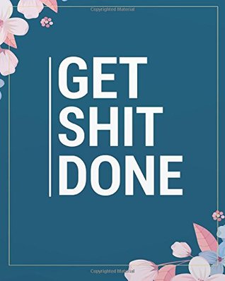 Read Online Get shit done: Get shit done, Lined Writing Notebook, 132 Pages – Inspiring, Motivational quote Journal of 8x10 inches (Inspirational quote journal  quote lined notebook Series) (Volume 1) - Alia Gill K. | PDF