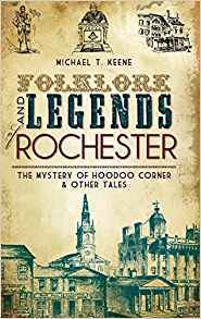 Full Download Folklore and Legends of Rochester: The Mystery of Hoodoo Corner & Other Tales - Michael T. Keene | ePub