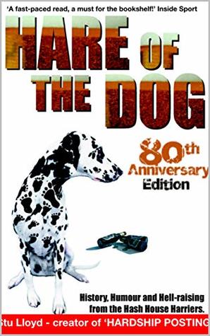 Full Download HARE OF THE DOG: History, Humour and Hell-raising from the Hash House Harriers - Stu Lloyd | PDF