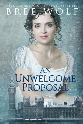 Read Online An Unwelcome Proposal: A Regency Romance (#4 a Forbidden Love Novella Series): - Bree Wolf file in PDF