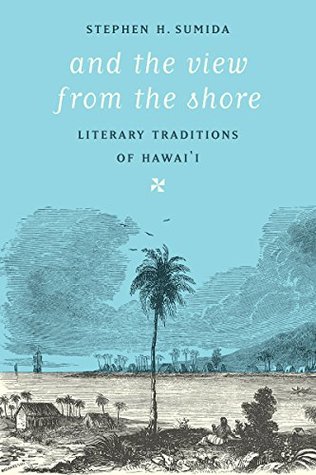 Read Online And the View from the Shore: Literary Traditions of Hawai'i (Samuel and Althea Stroum Books) - Stephen H. Sumida file in PDF