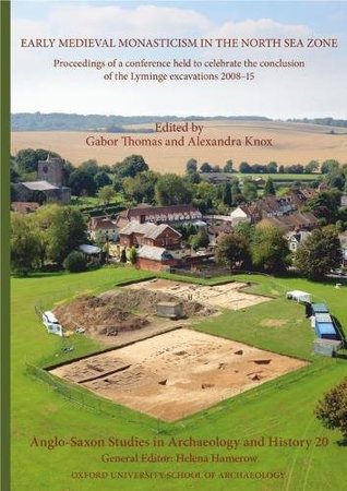 Read Online Anglo-Saxon Studies in Archaeology and History 20: Early Medieval Monasticism in the North Sea Zone: Recent Research and New Perspectives - Gabor Thomas | ePub