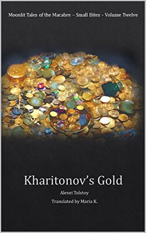 Full Download Kharitonov's Gold (Moonlit Tales of the Macabre - Small Bites Book 12) - Aleksey Konstantinovich Tolstoy file in ePub