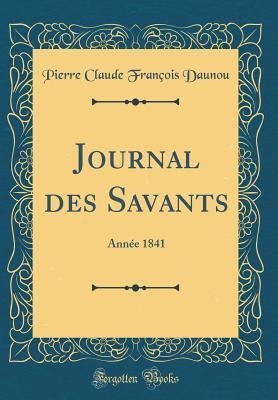 Read Online Journal Des Savants: Ann�e 1841 (Classic Reprint) - Pierre Claude François Daunou file in ePub