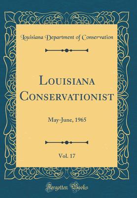 Read Louisiana Conservationist, Vol. 17: May-June, 1965 (Classic Reprint) - Louisiana Department of Conservation file in ePub