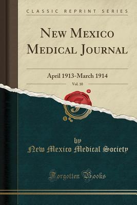 Full Download New Mexico Medical Journal, Vol. 10: April 1913-March 1914 (Classic Reprint) - New Mexico Medical Society file in PDF