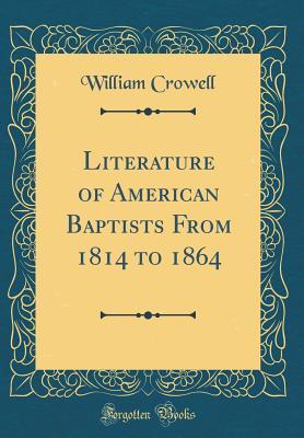 Full Download Literature of American Baptists from 1814 to 1864 (Classic Reprint) - William Crowell file in ePub