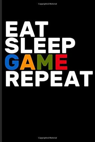 Read Online Eat Sleep Game Repeat: Gamer Journal Notebook - Eve Emelia file in PDF