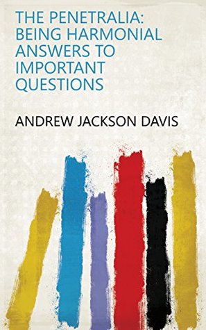 Read The Penetralia: Being Harmonial Answers to Important Questions - Andrew Jackson Davis | PDF