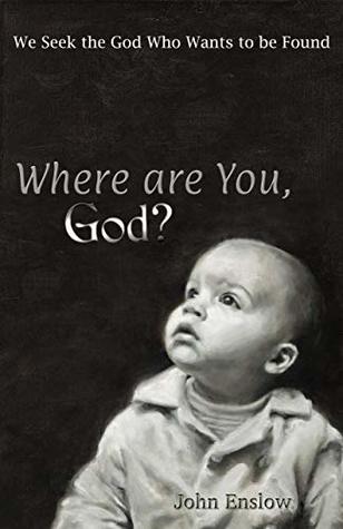 Read Online Where Are You, God?: We Seek the God Who Wants to be Found - John Enslow | ePub