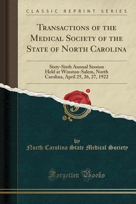 Read Transactions of the Medical Society of the State of North Carolina: Sixty-Sixth Annual Session Held at Winston-Salem, North Carolina, April 25, 26, 27, 1922 (Classic Reprint) - North Carolina State Medical Society | ePub