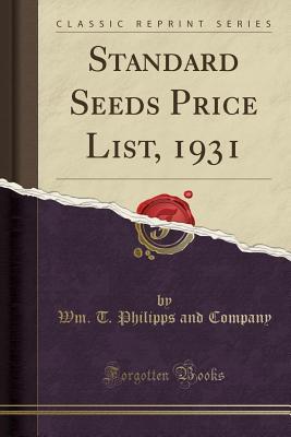 Read Online Standard Seeds Price List, 1931 (Classic Reprint) - Wm T Philipps and Company | PDF