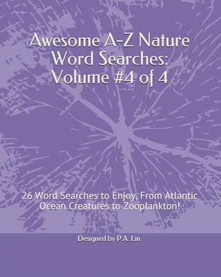 Read Online Awesome A-Z Nature Word Searches: Volume #4 of 4: 26 Word Searches to Enjoy, from Atlantic Ocean Creatures to Zooplankton! - Patricia A. Lin file in ePub