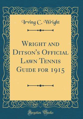 Read Wright and Ditson's Official Lawn Tennis Guide for 1915 (Classic Reprint) - Irving C Wright file in PDF