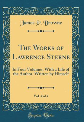 Download The Works of Lawrence Sterne, Vol. 4 of 4: In Four Volumes, with a Life of the Author, Written by Himself (Classic Reprint) - Laurence Sterne | PDF