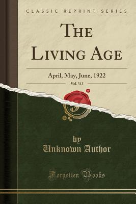 Read The Living Age, Vol. 313: April, May, June, 1922 (Classic Reprint) - Unknown | ePub