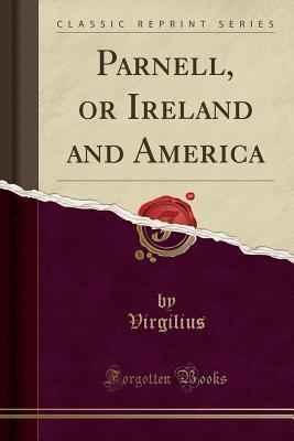 Read Online Parnell, or Ireland and America (Classic Reprint) - Virgil file in ePub