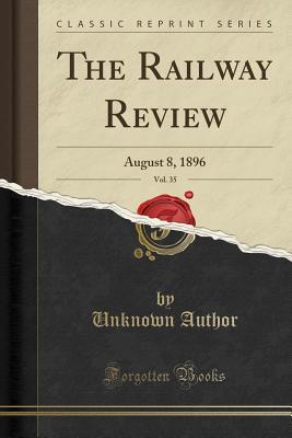 Download The Railway Review, Vol. 35: August 8, 1896 (Classic Reprint) - Unknown file in ePub