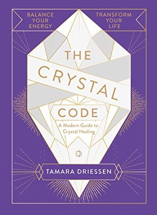 Full Download The Crystal Code: A Modern Guide to Crystal Healing - Tamara Driessen file in PDF