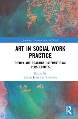 Read Art in Social Work Practice: Theory and Practice: International Perspectives - Ephrat Huss | ePub