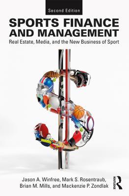 Read Online Sports Finance and Management: Real Estate, Media, and the New Business of Sport, Second Edition - Jason A Winfree | PDF