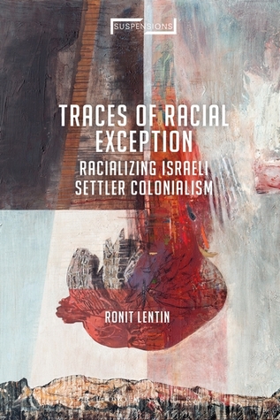 Read Online Traces of Racial Exception: Racializing Israeli Settler Colonialism - Ronit Lentin file in PDF