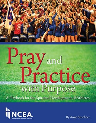 Read Pray and Practice with Purpose: A Playbook for the Spiritual Development of Athletes - Anne Stricherz file in PDF