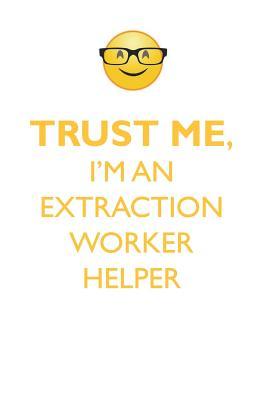 Read TRUST ME, I'M AN EXTRACTION WORKER HELPER AFFIRMATIONS WORKBOOK Positive Affirmations Workbook. Includes: Mentoring Questions, Guidance, Supporting You. - Affirmations World file in ePub