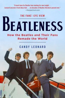 Download Beatleness: How the Beatles and Their Fans Remade the World - Candy Leonard | PDF