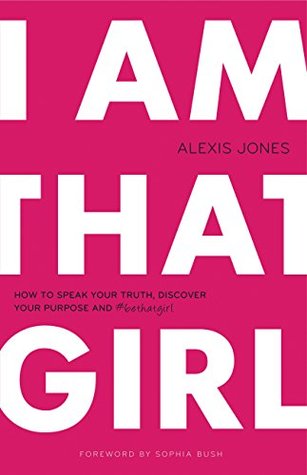 Download I Am That Girl: How to Speak Your Truth, Discover Your Purpose, and #bethatgirl - Alexis Jones | ePub