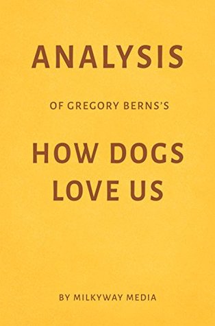 Download Analysis of Gregory Berns’s How Dogs Love Us by Milkyway Media - Milkyway Media file in PDF