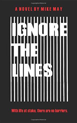 Read Ignore the Lines: With life at stake, there are no barriers. - Mike May file in PDF