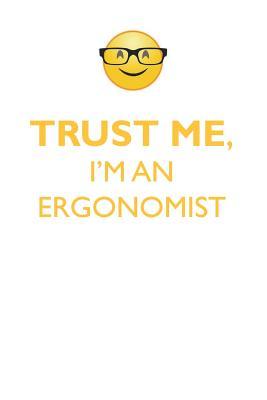 Full Download TRUST ME, I'M AN ERGONOMIST AFFIRMATIONS WORKBOOK Positive Affirmations Workbook. Includes: Mentoring Questions, Guidance, Supporting You. - Affirmations World | ePub